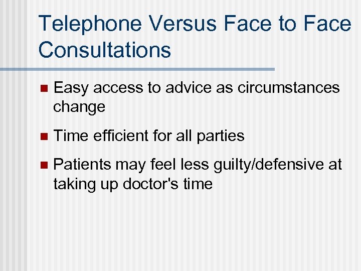 Telephone Versus Face to Face Consultations n Easy access to advice as circumstances change