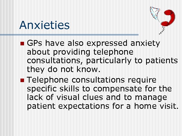 Anxieties GPs have also expressed anxiety about providing telephone consultations, particularly to patients they