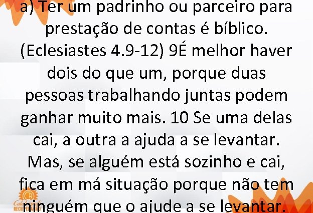 a) Ter um padrinho ou parceiro para prestação de contas é bíblico. (Eclesiastes 4.