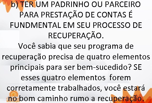 b) TER UM PADRINHO OU PARCEIRO PARA PRESTAÇÃO DE CONTAS É FUNDMENTAL EM SEU