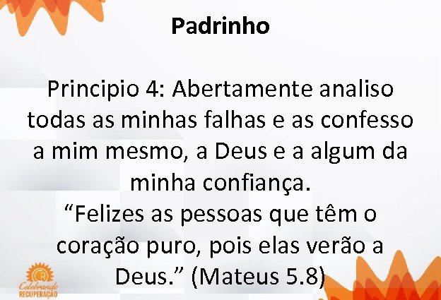 Padrinho Principio 4: Abertamente analiso todas as minhas falhas e as confesso a mim