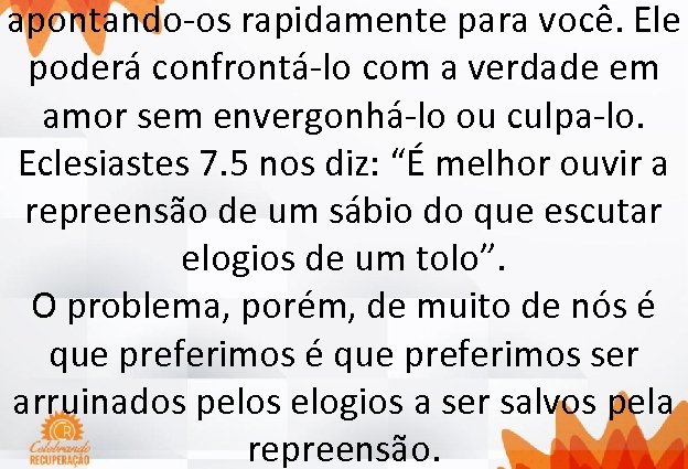apontando-os rapidamente para você. Ele poderá confrontá-lo com a verdade em amor sem envergonhá-lo