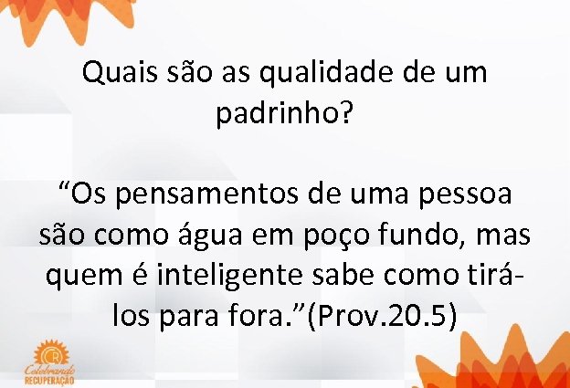 Quais são as qualidade de um padrinho? “Os pensamentos de uma pessoa são como