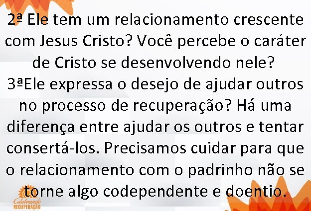 2ª Ele tem um relacionamento crescente com Jesus Cristo? Você percebe o caráter de