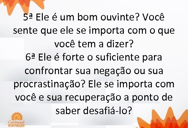 5ª Ele é um bom ouvinte? Você sente que ele se importa com o