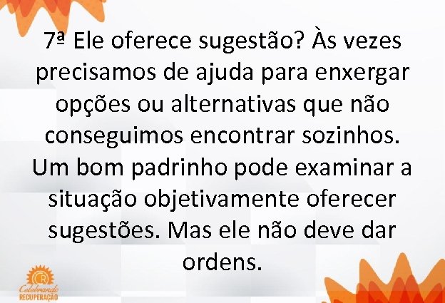 7ª Ele oferece sugestão? Às vezes precisamos de ajuda para enxergar opções ou alternativas