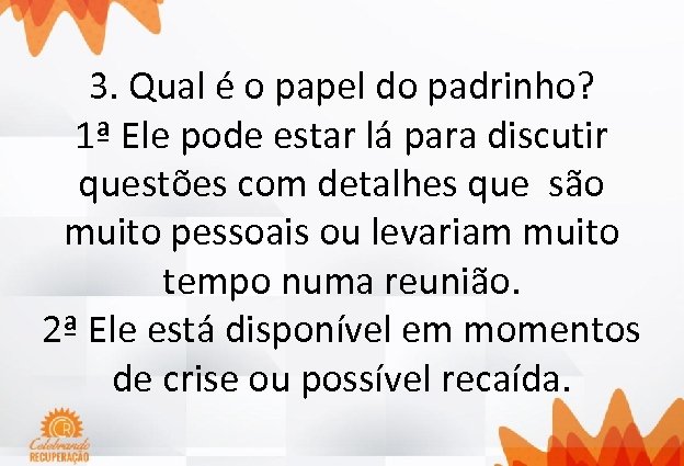 3. Qual é o papel do padrinho? 1ª Ele pode estar lá para discutir