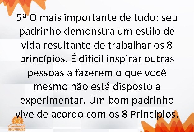 5ª O mais importante de tudo: seu padrinho demonstra um estilo de vida resultante