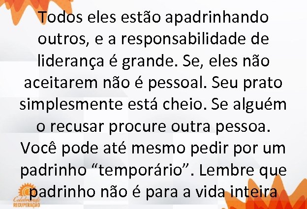 Todos eles estão apadrinhando outros, e a responsabilidade de liderança é grande. Se, eles