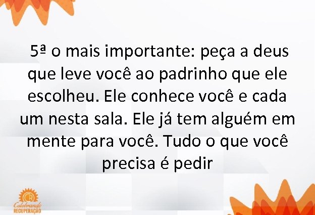  5ª o mais importante: peça a deus que leve você ao padrinho que