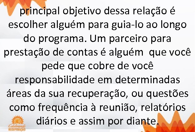 principal objetivo dessa relação é escolher alguém para guia-lo ao longo do programa. Um