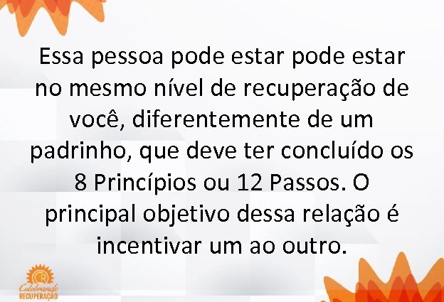 Essa pessoa pode estar no mesmo nível de recuperação de você, diferentemente de um
