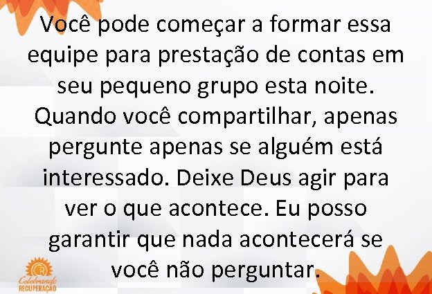 Você pode começar a formar essa equipe para prestação de contas em seu pequeno