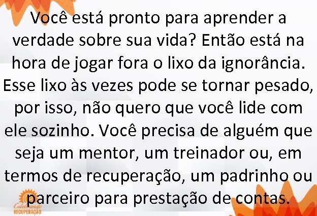 Você está pronto para aprender a verdade sobre sua vida? Então está na hora
