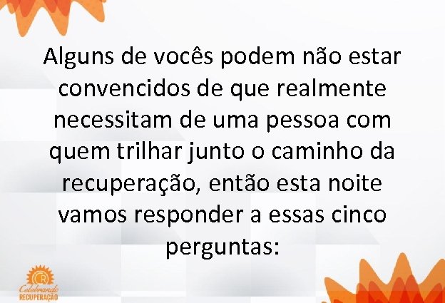 Alguns de vocês podem não estar convencidos de que realmente necessitam de uma pessoa