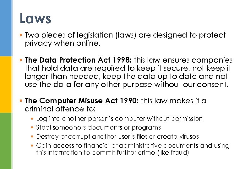 Laws § Two pieces of legislation (laws) are designed to protect privacy when online.