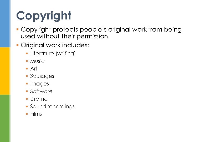 Copyright § Copyright protects people’s original work from being used without their permission. §