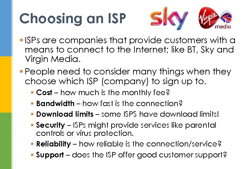 Choosing an ISP § ISPs are companies that provide customers with a means to