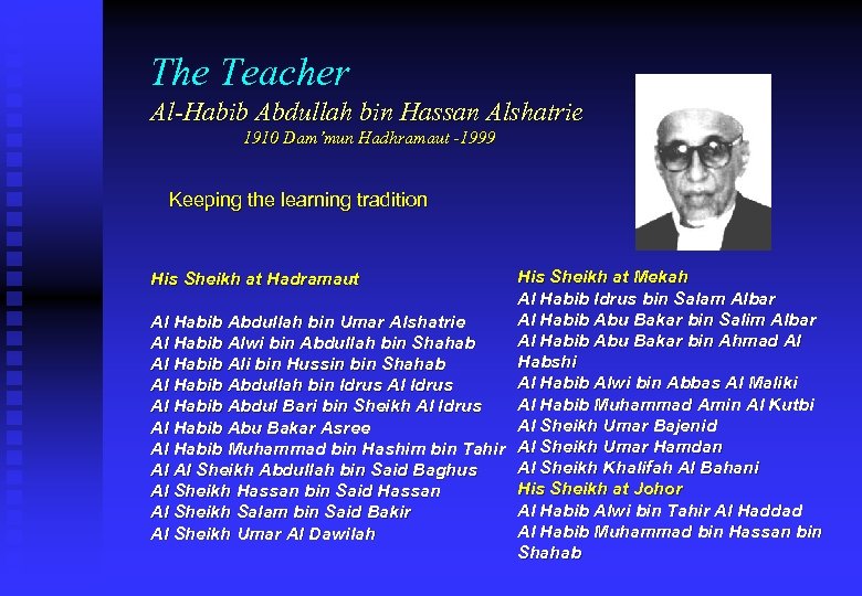 The Teacher Al-Habib Abdullah bin Hassan Alshatrie 1910 Dam’mun Hadhramaut -1999 Keeping the learning
