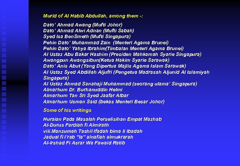 Murid of Al Habib Abdullah, among them -: Dato’ Ahmad Awang (Mufti Johor) Dato’