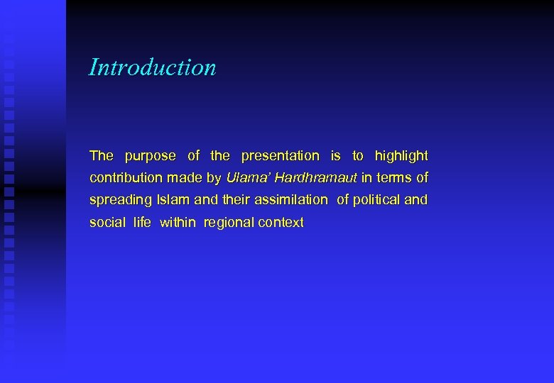Introduction The purpose of the presentation is to highlight contribution made by Ulama’ Hardhramaut