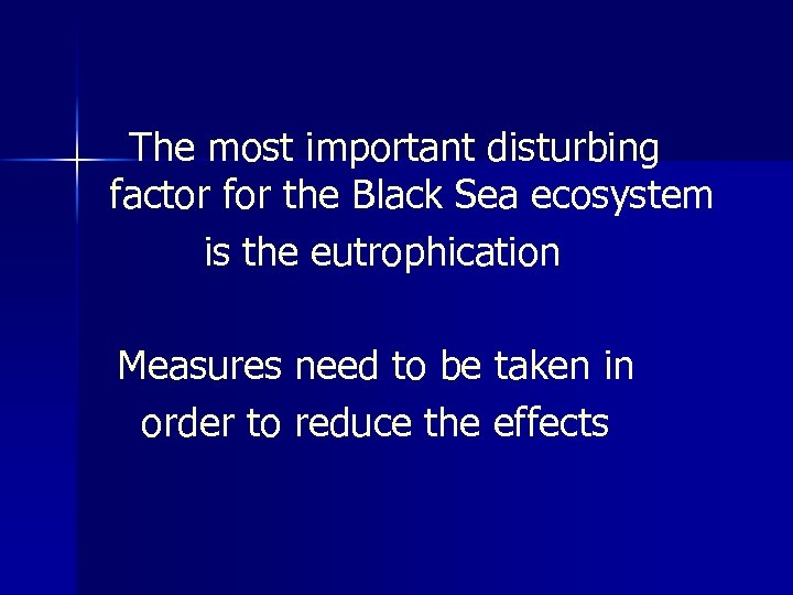 The most important disturbing factor for the Black Sea ecosystem is the eutrophication Measures