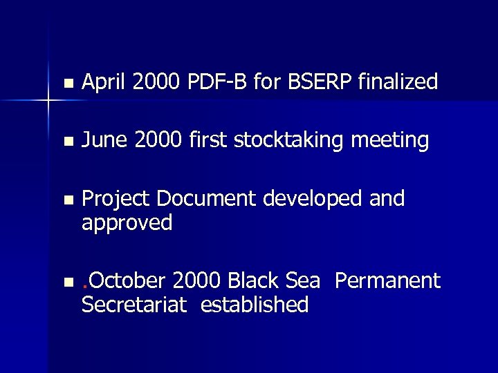 n April 2000 PDF-B for BSERP finalized n June 2000 first stocktaking meeting n