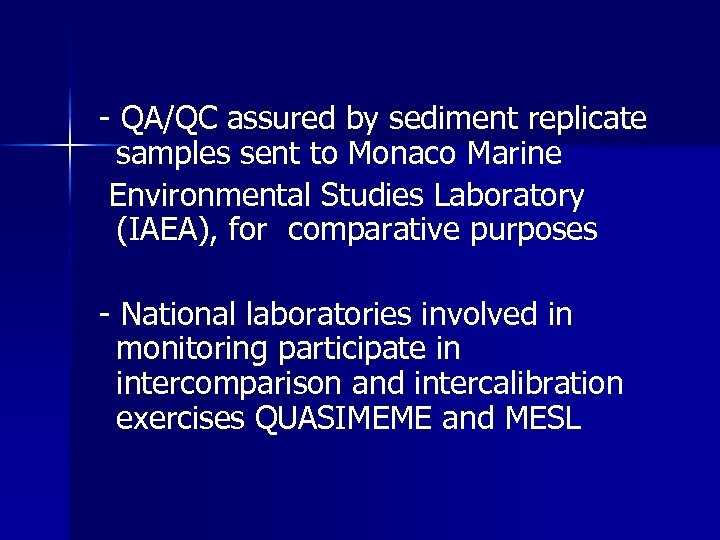 - QA/QC assured by sediment replicate samples sent to Monaco Marine Environmental Studies Laboratory