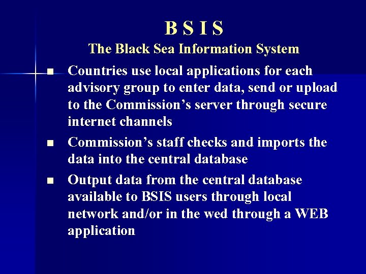 BSIS The Black Sea Information System n n n Countries use local applications for