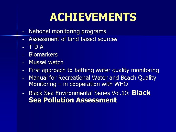 ACHIEVEMENTS - National monitoring programs Assessment of land based sources TDA Biomarkers Mussel watch