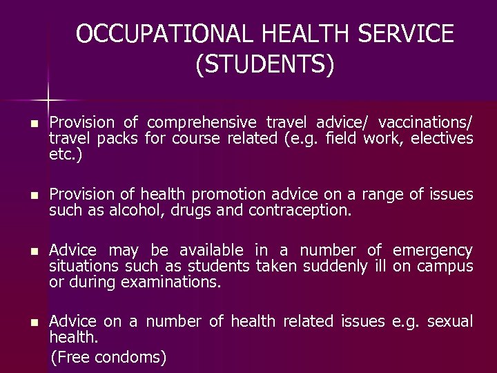 OCCUPATIONAL HEALTH SERVICE (STUDENTS) n Provision of comprehensive travel advice/ vaccinations/ travel packs for