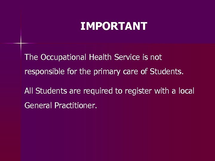 IMPORTANT The Occupational Health Service is not responsible for the primary care of Students.
