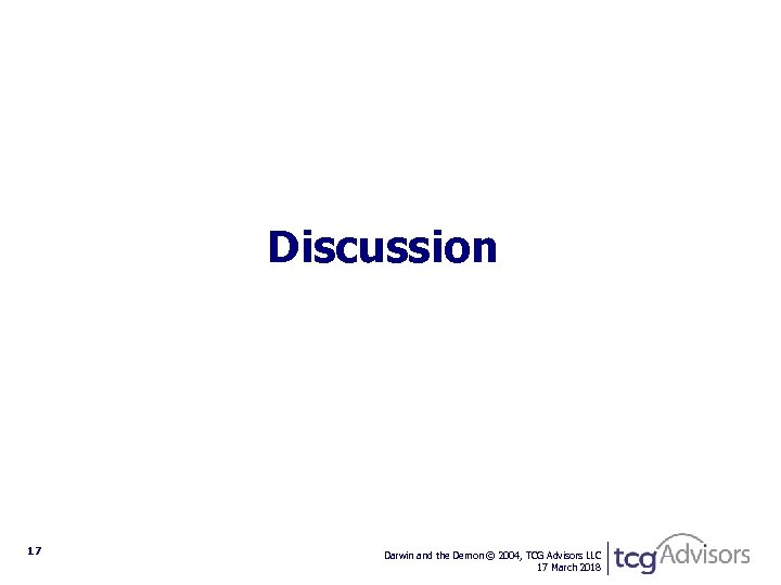 Discussion 17 Darwin and the Demon © 2004, TCG Advisors LLC 17 March 2018