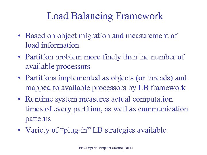 Load Balancing Framework • Based on object migration and measurement of load information •