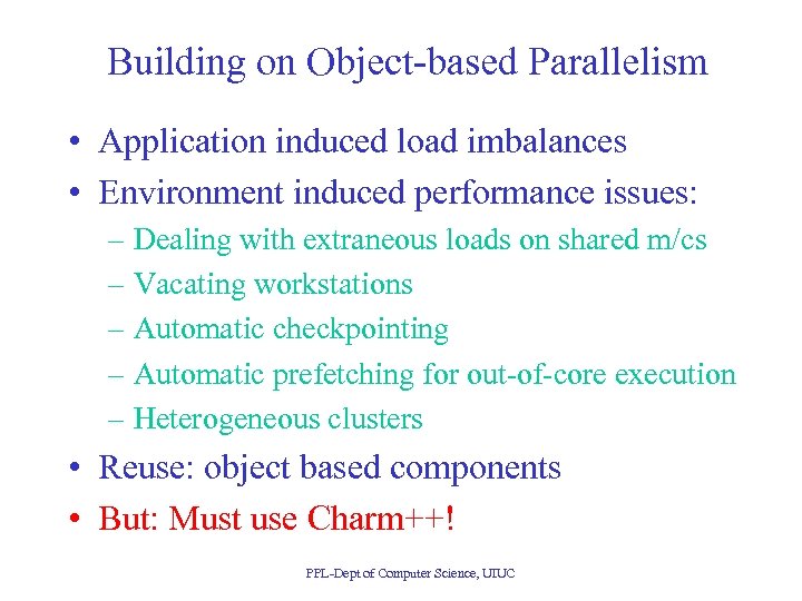 Building on Object-based Parallelism • Application induced load imbalances • Environment induced performance issues: