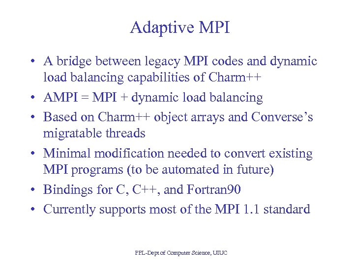 Adaptive MPI • A bridge between legacy MPI codes and dynamic load balancing capabilities