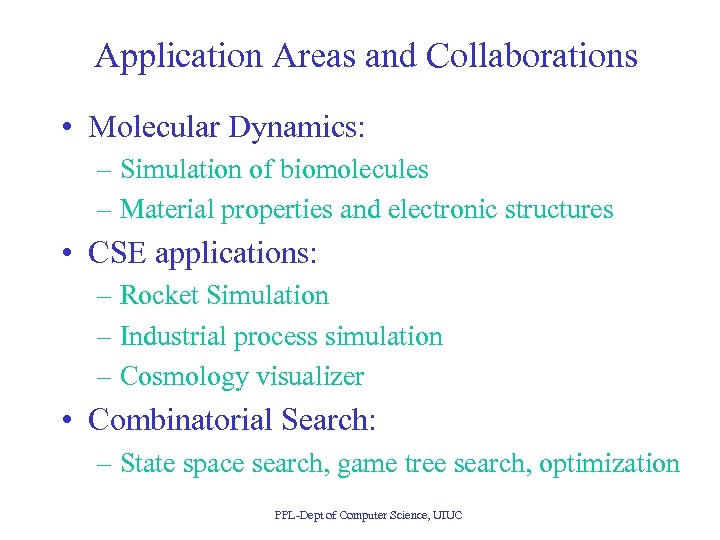 Application Areas and Collaborations • Molecular Dynamics: – Simulation of biomolecules – Material properties
