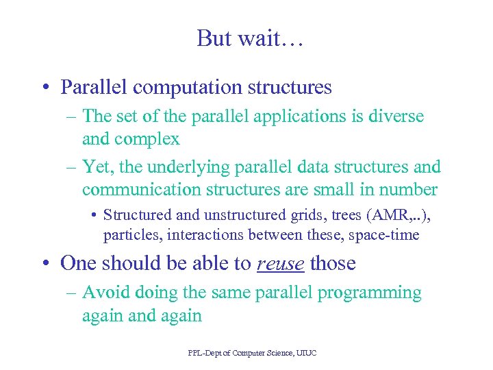 But wait… • Parallel computation structures – The set of the parallel applications is