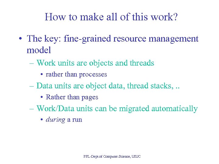 How to make all of this work? • The key: fine-grained resource management model