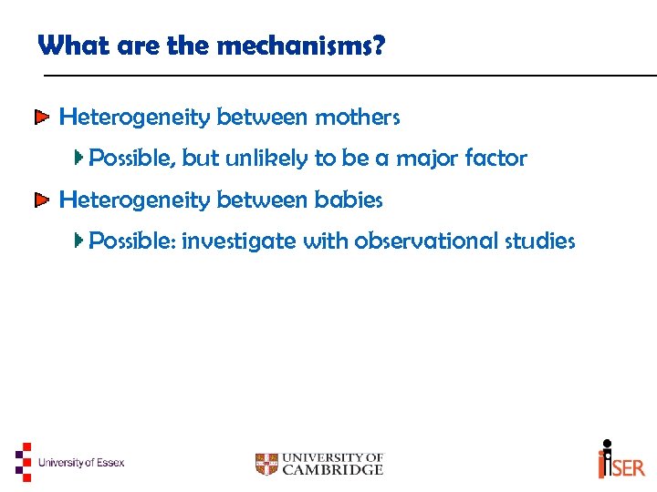 What are the mechanisms? Heterogeneity between mothers Possible, but unlikely to be a major