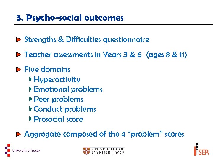 3. Psycho-social outcomes Strengths & Difficulties questionnaire Teacher assessments in Years 3 & 6