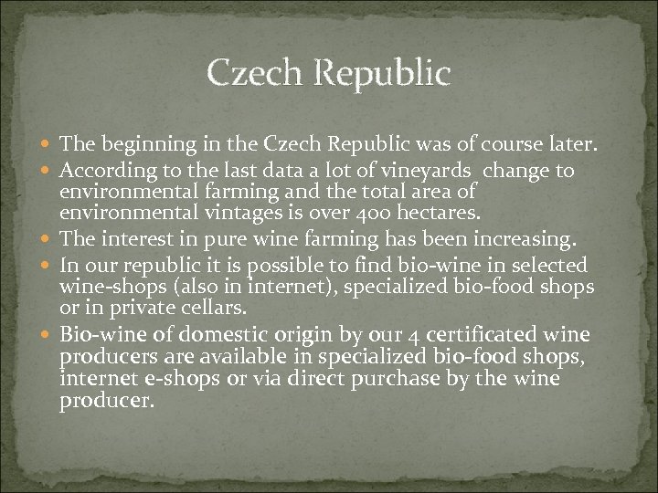 Czech Republic The beginning in the Czech Republic was of course later. According to