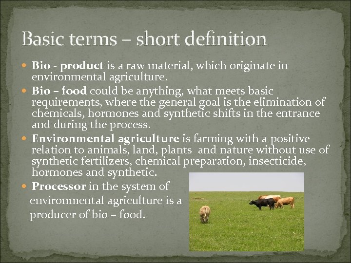 Basic terms – short definition Bio - product is a raw material, which originate
