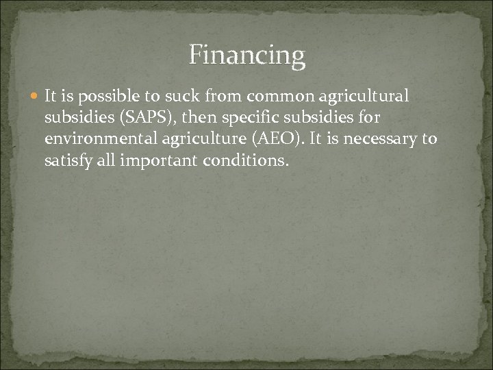 Financing It is possible to suck from common agricultural subsidies (SAPS), then specific subsidies