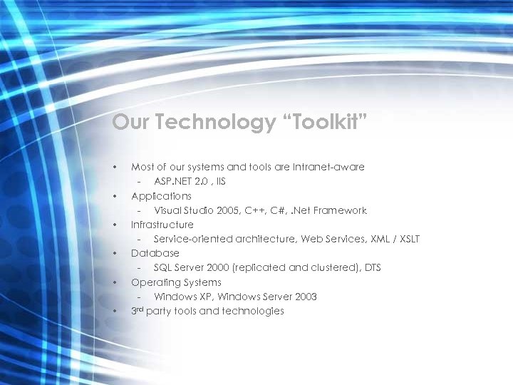 Our Technology “Toolkit” • • • Most of our systems and tools are Intranet-aware