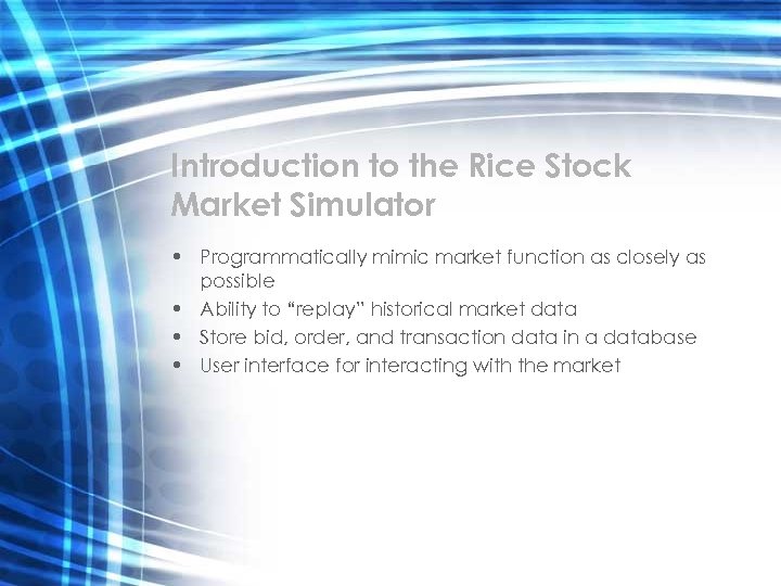 Introduction to the Rice Stock Market Simulator • Programmatically mimic market function as closely