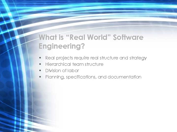 What is “Real World” Software Engineering? • • Real projects require real structure and
