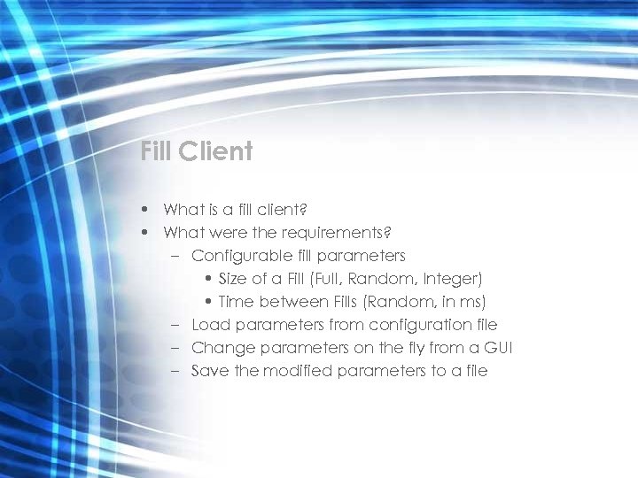 Fill Client • What is a fill client? • What were the requirements? –