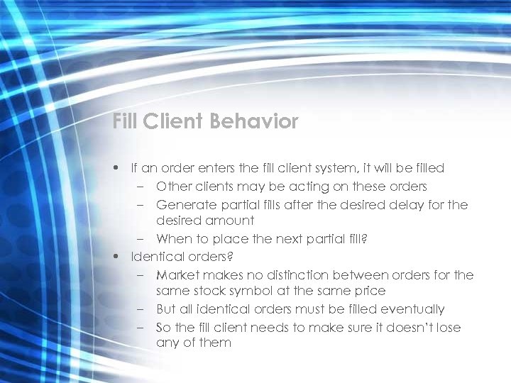 Fill Client Behavior • If an order enters the fill client system, it will