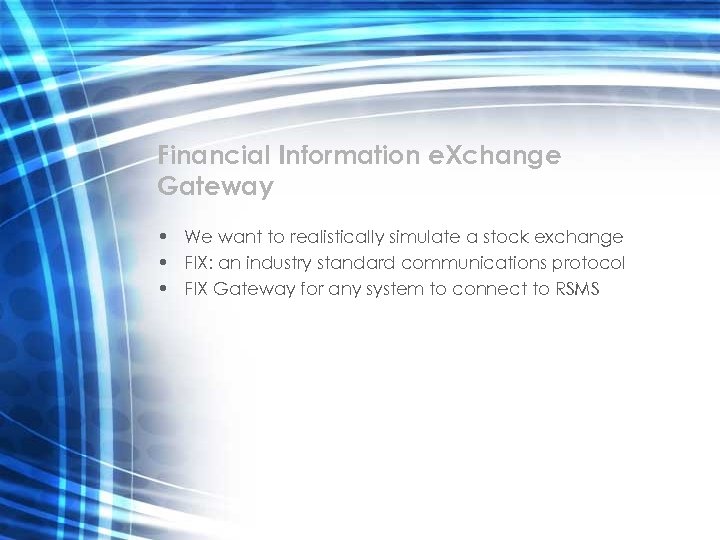 Financial Information e. Xchange Gateway • We want to realistically simulate a stock exchange